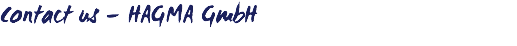 Contact us – HAGMA GmbH
